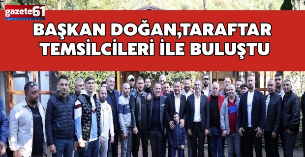 Başkan Doğan, taraftar grupları temsilcileri ile buluştu