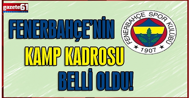 Fenerbahçe'nin Trabzonspor maçı kamp kadrosu açıklandı!