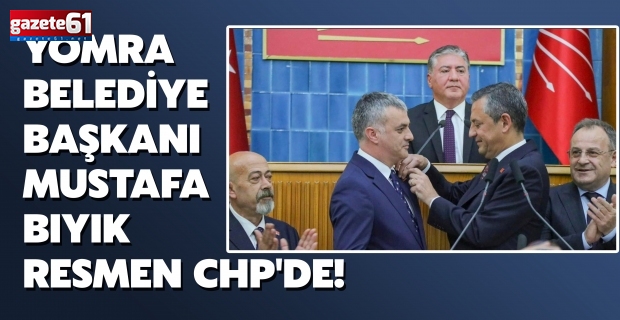 Yomra Belediye Başkanı Mustafa Bıyık resmen CHP'de!