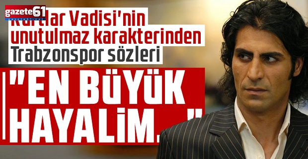 Trabzonspor sözleri: "En büyük hayalim...."
