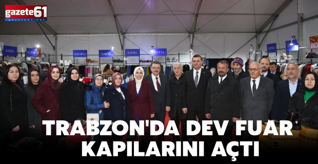 TRABZON'DA DEV FUAR KAPILARINI AÇTI