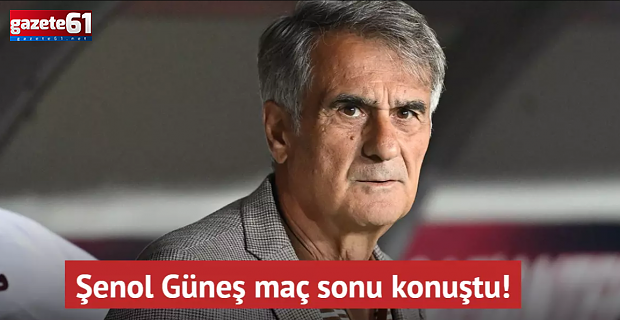 Trabzonspor'da Şenol Güneş Kasımpaşa maçı sonrası konuştu