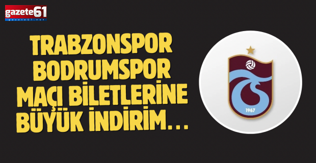 Trabzonspor Bodrumspor maçı biletlerine büyük indirim…