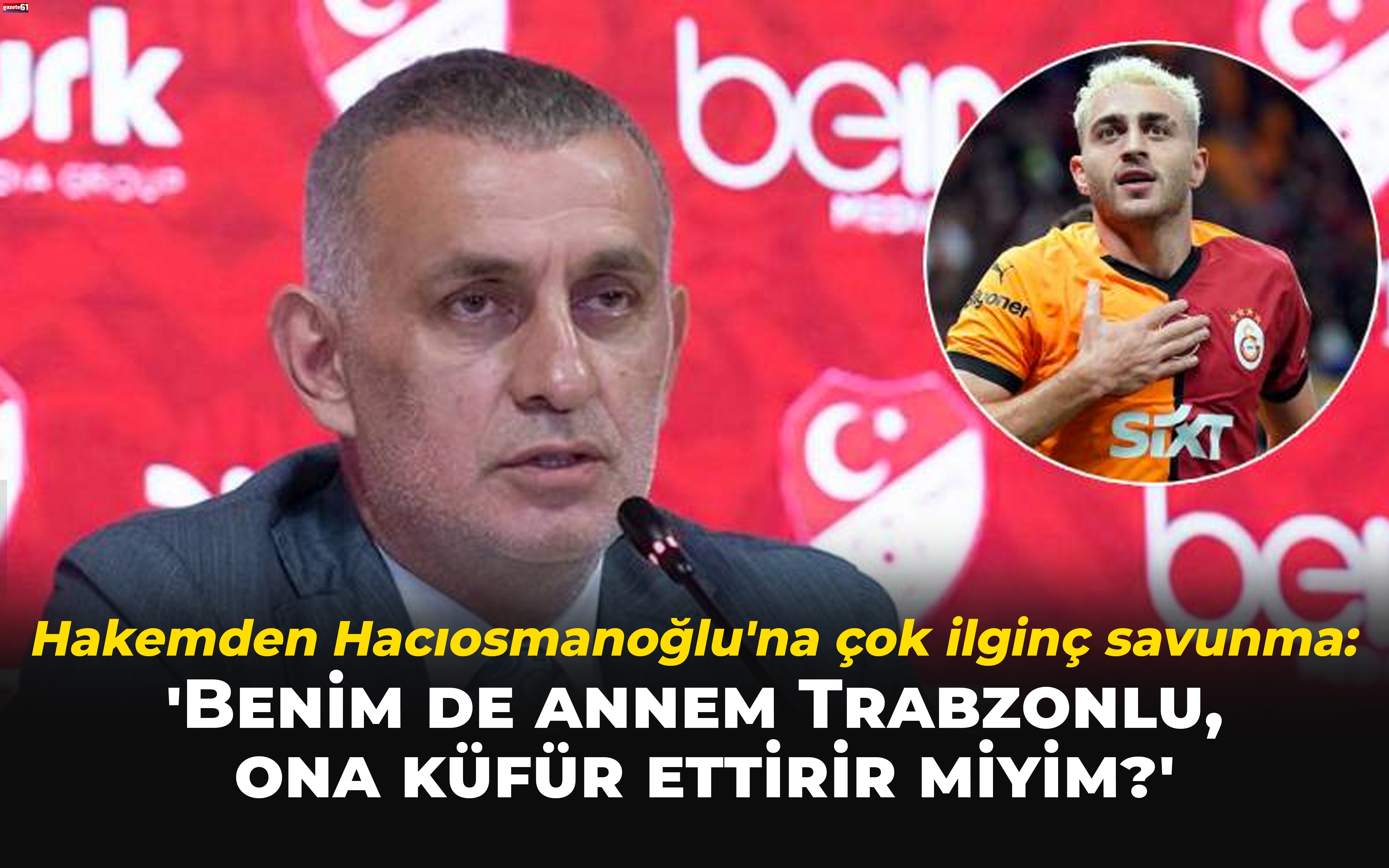 "Benim de annem Trabzonlu, küfür ettirir miyim?"