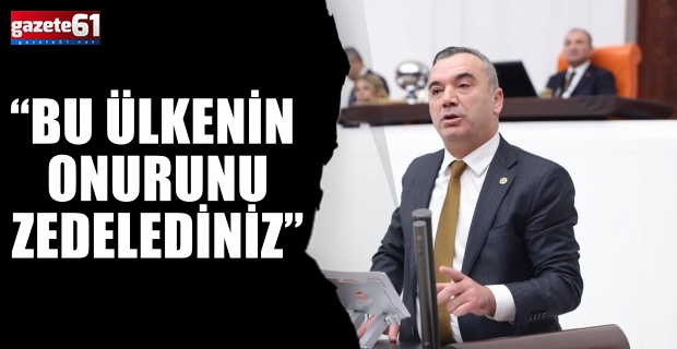 “Bu Ülkenin Onurunu Zedelediniz”