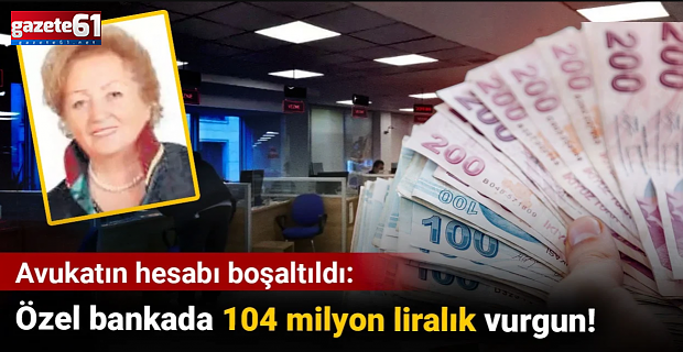 Özel bankada 104 milyonluk vurgun yapıp kayıplara karıştılar