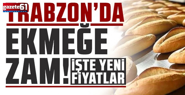 Trabzon'da ekmek fiyatlarına zam geldi
