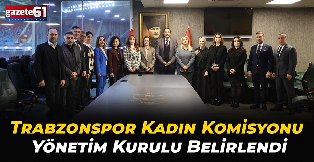 Trabzonspor Kadın Komisyonu Yönetim Kurulu Belirlendi