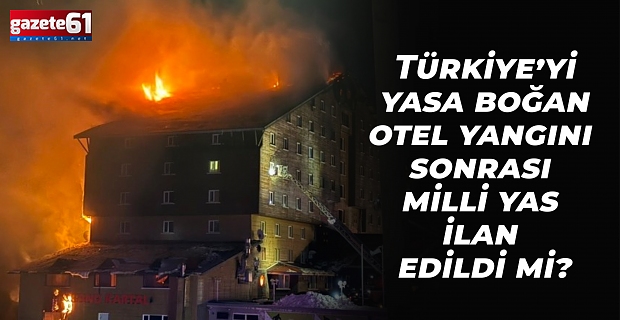 Türkiye’yi yasa boğan otel yangını sonrası milli yas ilan edildi mi?