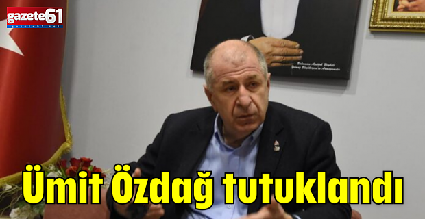 Ümit Özdağ, tutuklandı