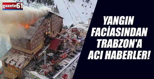 Yangın faciasından Trabzon'a acı haberler!