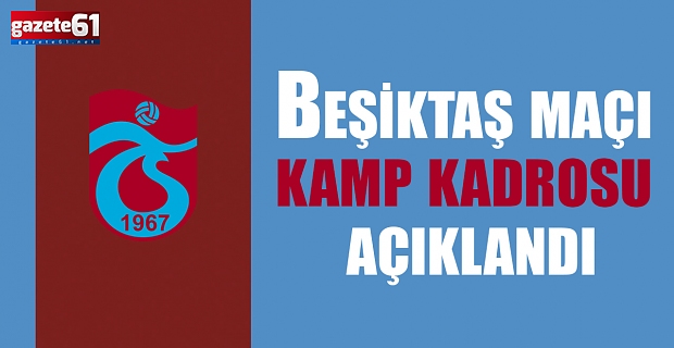 Beşiktaş maçı kamp kadrosu açıklandı