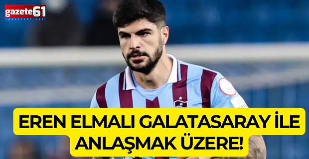  Galatasaray Eren Elmalı  için Trabzonspor ile anlaştı 