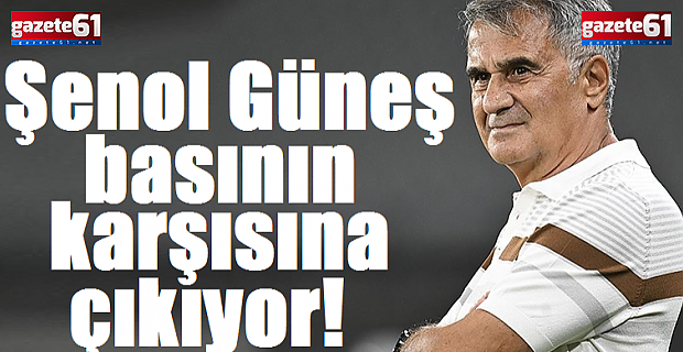 Şenol Güneş basının karşısına çıkıyor