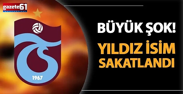 Trabzonspor'da şok sakatlık!