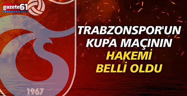 Trabzonspor'un kupa maçının hakemi belli oldu