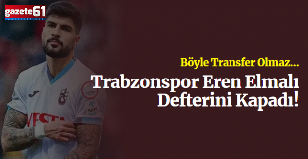Trabzonspor Eren Elmalı Defterini Kapadı!