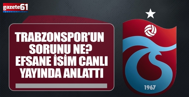 Trabzonspor'un Sorunu Ne? Efsane İsim Canlı Yayında Anlattı