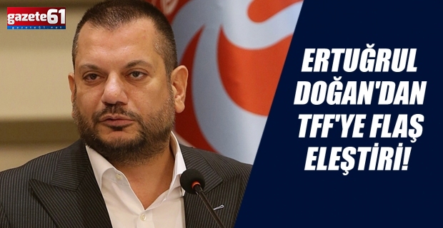 Başkan Doğan'dan TFF'ye flaş eleştiri! "Adalet duygusu..."