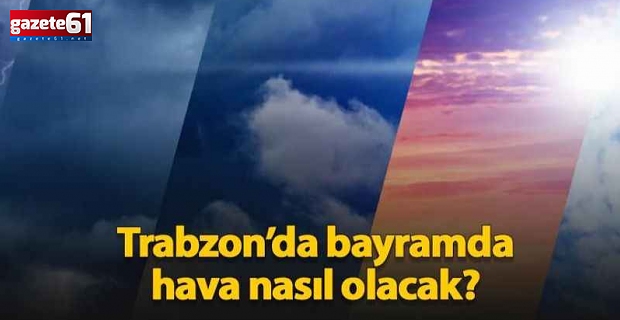 Bayramda hava nasıl olacak?