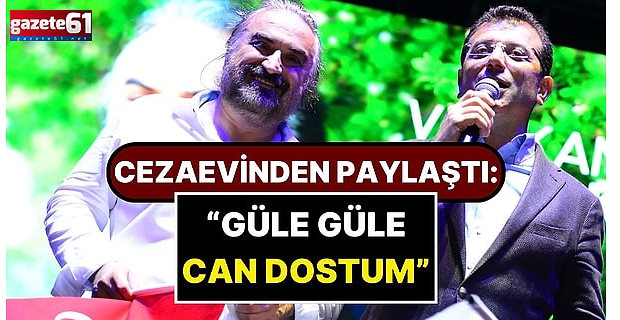 Ekrem İmamoğlu’ndan Volkan Konak’a Cezaevinden Acı Veda