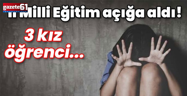İl Milli Eğitim açığa aldı! 3 kız öğrenci... Okulda taciz!