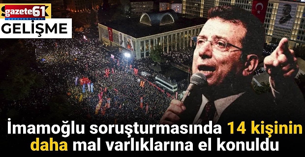 Kadın  Sİmamoğlu soruşturmasında 14 kişinin mal varlığına el koyuldu
