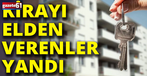 Kirayı elden alan yandı!