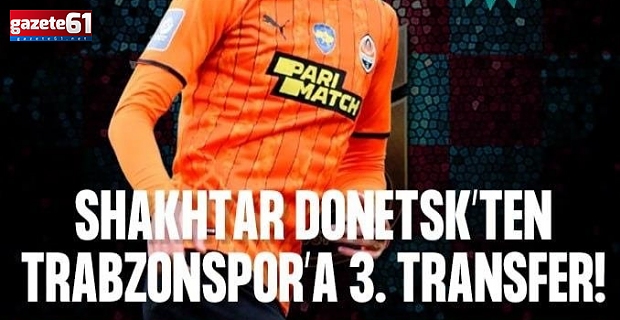 Shakhtar Donetsk'ten Trabzonspor'a 3. transfer!
