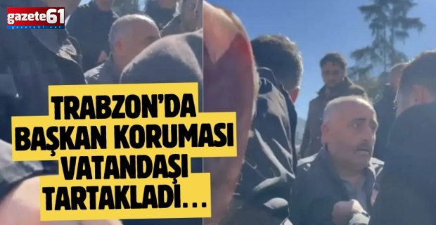 Trabzon’da başkan koruması haddini aştı! Önce vatandaşa sonra basına müdahale!