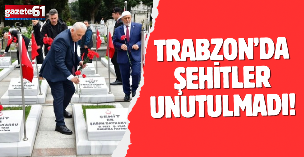 Trabzon’da şehitler unutulmadı!