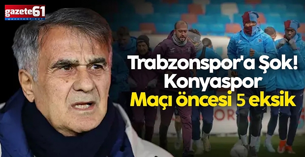 Trabzonspor'a şok! Konyaspor maçı öncesi 5 eksik