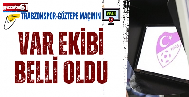 Trabzonspor - Göztepe maçının VAR hakemi belli oldu