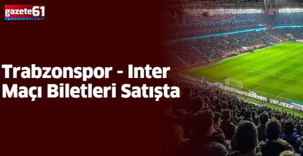 Trabzonspor-Inter maçı bilet fiyatları açıklandı!