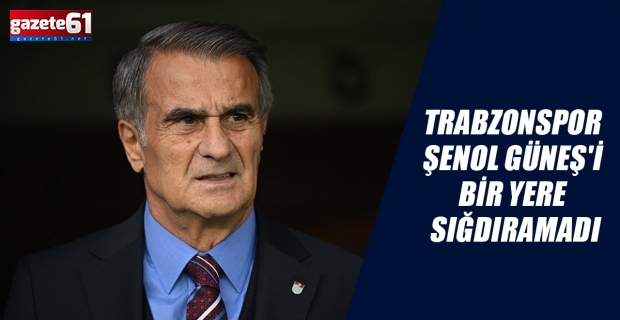 Trabzonspor  Şenol Güneş'i  Bir Yere  Sığdıramadı