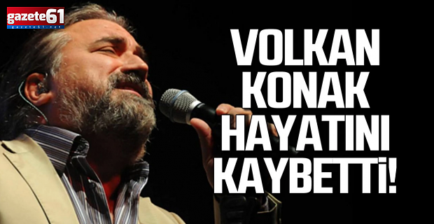  Volkan Konak hayatını kaybetti