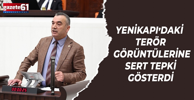 YENİKAPI’DAKİ TERÖR GÖRÜNTÜLERİNE SERT TEPKİ GÖSTERDİ