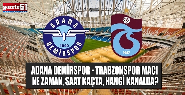 Adana Demirspor ve Trabzonspor maçı ne zaman, saat kaçta, nerede oynanacak?