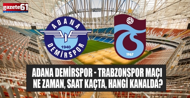 Adana Demirspor - Trabzonspor maçı ne zaman, saat kaçta, hangi kanalda?