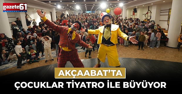 AKÇAABAT’TA ÇOCUKLAR TİYATRO İLE BÜYÜYOR