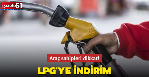 Araç sahipleri dikkat! LPG’ye indirim geldi