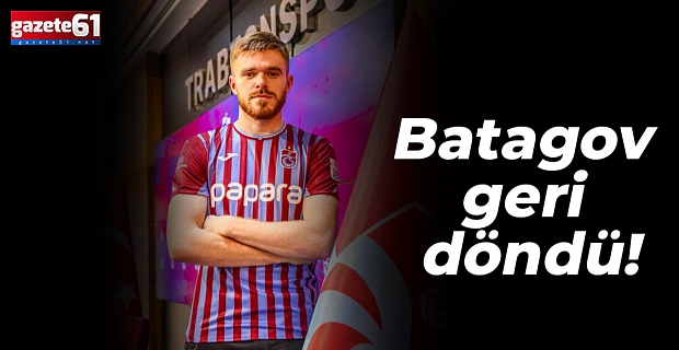 Batagov geri döndü!
