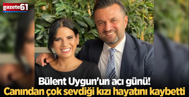 Bülent Uygun'un evlat acısı...