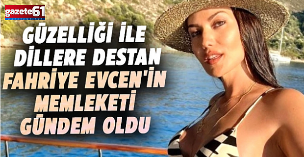 Fahriye Evcen'in memleketi duyanları şaşırttı!