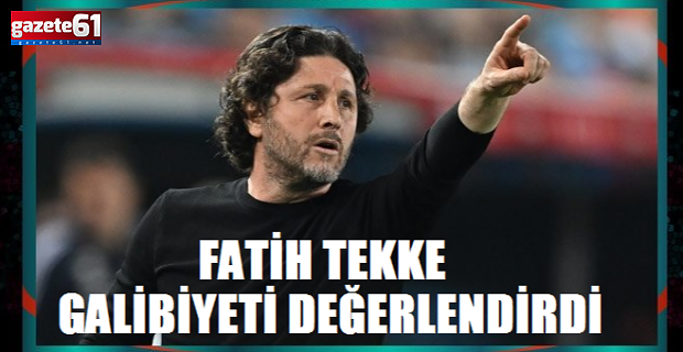 Fatih Tekke Maçı Değerlendirdi