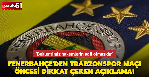 Fenerbahçe'den Trabzonspor maçı öncesi açıklama! "Adil yönetim istiyoruz" .