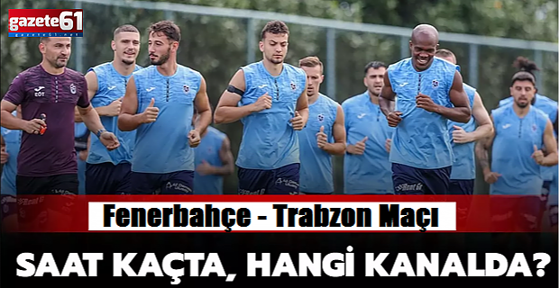 Fenerbahçe - Trabzonspor maçı ne zaman, saat kaçta?