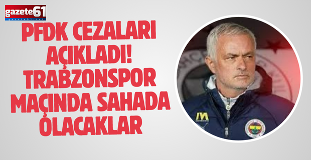 Trabzonspor maçında sahada olacaklar