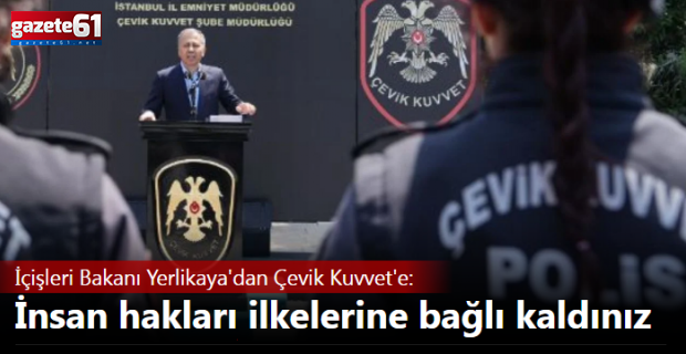 İçişleri Bakanı Yerlikaya'dan Çevik Kuvvet'e Seslendi...