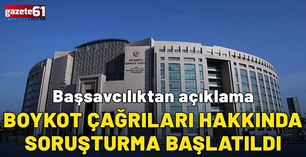 İstanbul Cumhuriyet Başsavcılığı'ndan boykot çağrılarına soruşturma